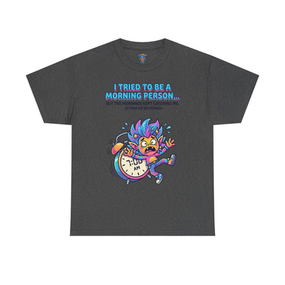 Morning Funny T‑Shirt — "I Tried To Be A Morning Person..." Graphic Tee